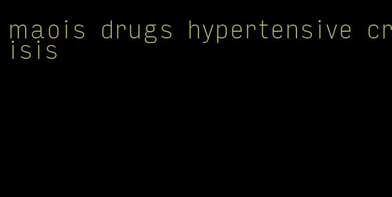 maois drugs hypertensive crisis