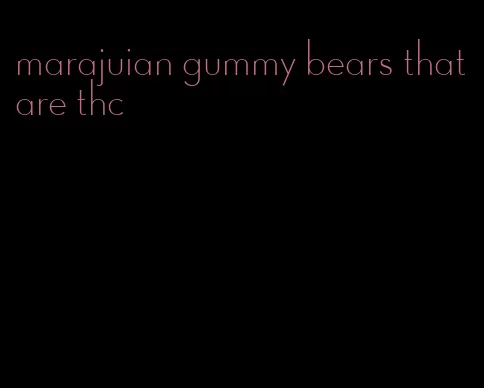 marajuian gummy bears that are thc