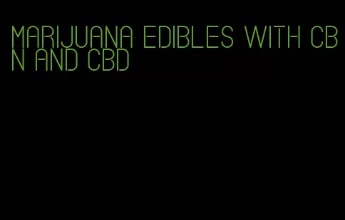 marijuana edibles with cbn and cbd