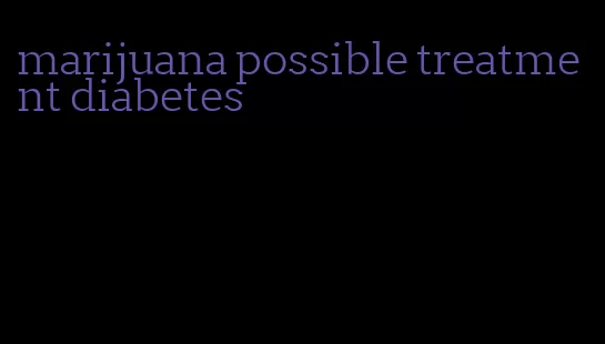 marijuana possible treatment diabetes