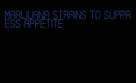 marijuana strains to suppress appetite