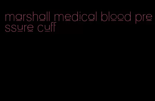 marshall medical blood pressure cuff