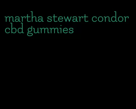 martha stewart condor cbd gummies