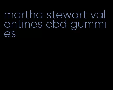 martha stewart valentines cbd gummies