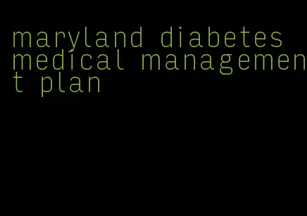 maryland diabetes medical management plan