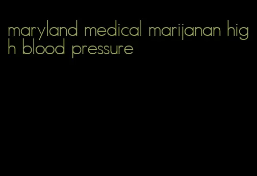 maryland medical marijanan high blood pressure