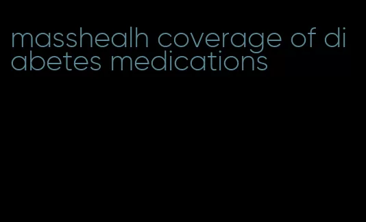 masshealh coverage of diabetes medications