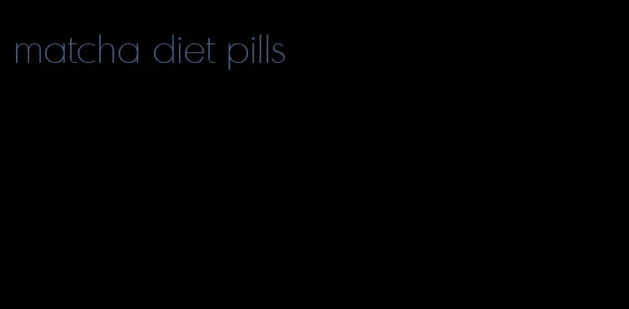matcha diet pills