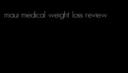 maui medical weight loss review