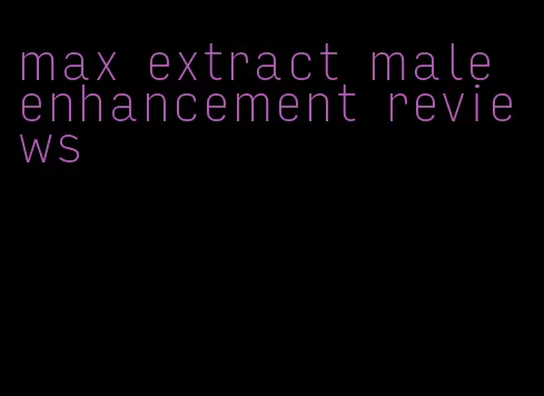 max extract male enhancement reviews