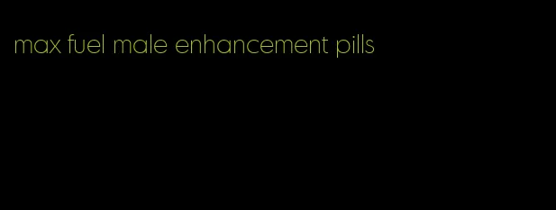 max fuel male enhancement pills