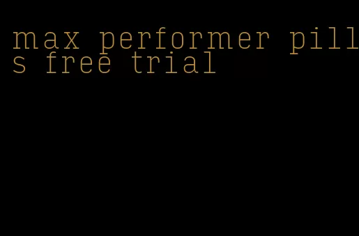 max performer pills free trial