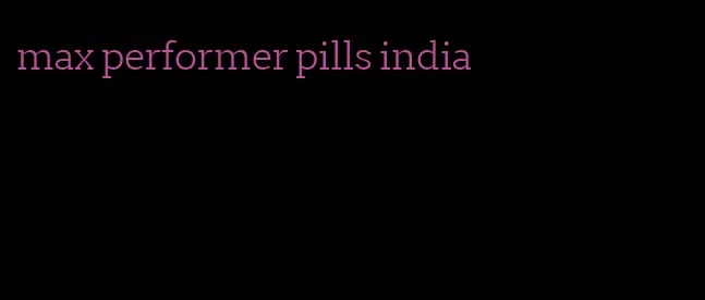 max performer pills india