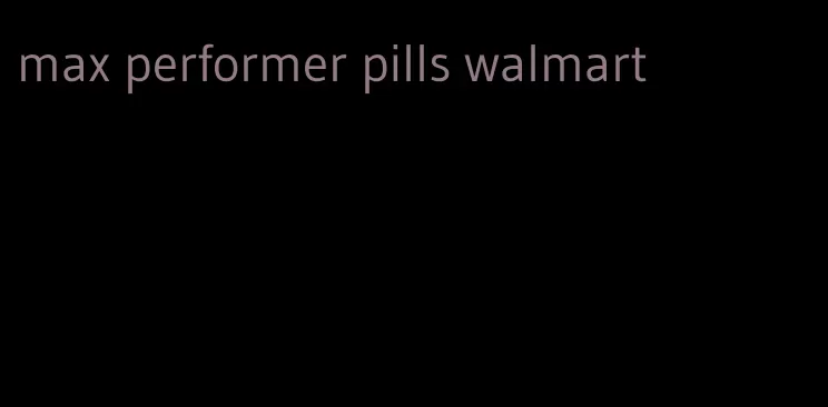 max performer pills walmart