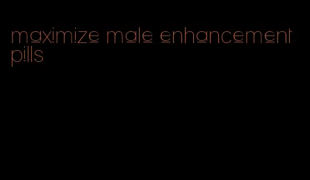 maximize male enhancement pills