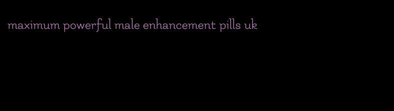 maximum powerful male enhancement pills uk
