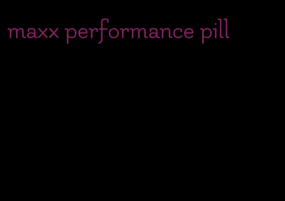 maxx performance pill