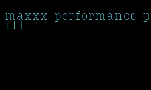 maxxx performance pill