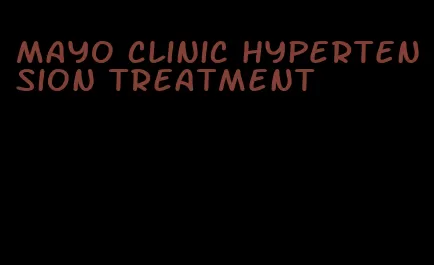 mayo clinic hypertension treatment