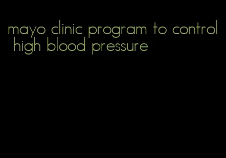 mayo clinic program to control high blood pressure