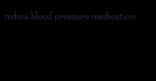 mdma blood pressure medication