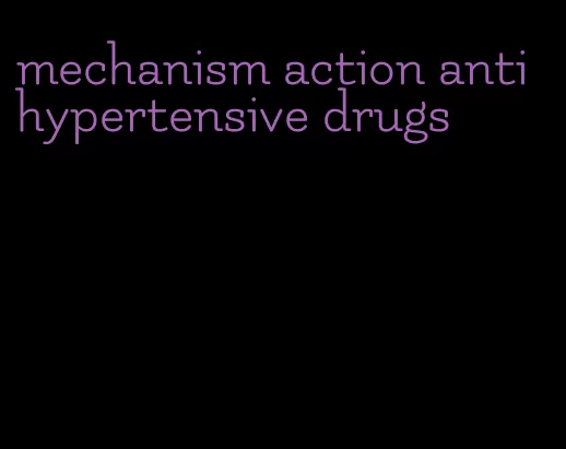 mechanism action antihypertensive drugs