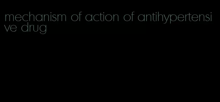 mechanism of action of antihypertensive drug