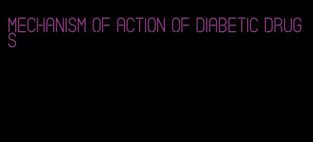 mechanism of action of diabetic drugs