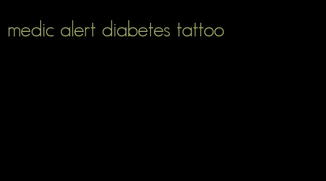 medic alert diabetes tattoo