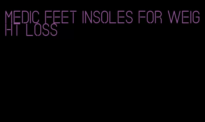 medic feet insoles for weight loss