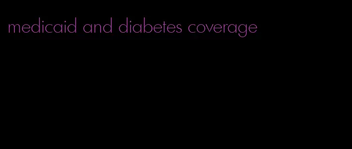 medicaid and diabetes coverage