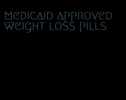 medicaid approved weight loss pills
