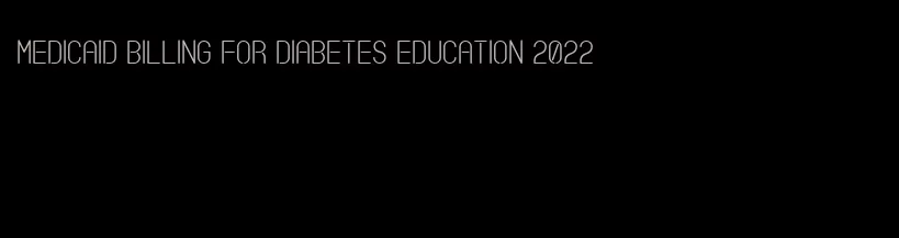 medicaid billing for diabetes education 2022