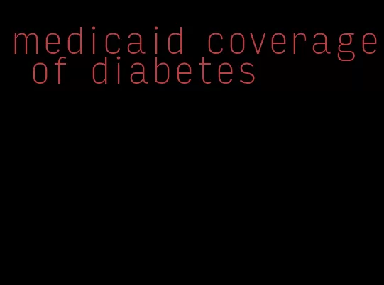 medicaid coverage of diabetes