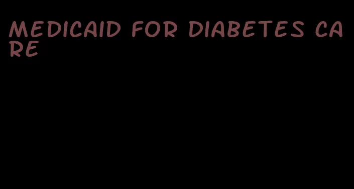 medicaid for diabetes care