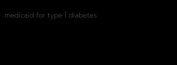 medicaid for type 1 diabetes