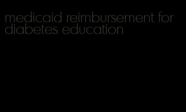 medicaid reimbursement for diabetes education