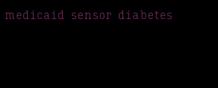 medicaid sensor diabetes