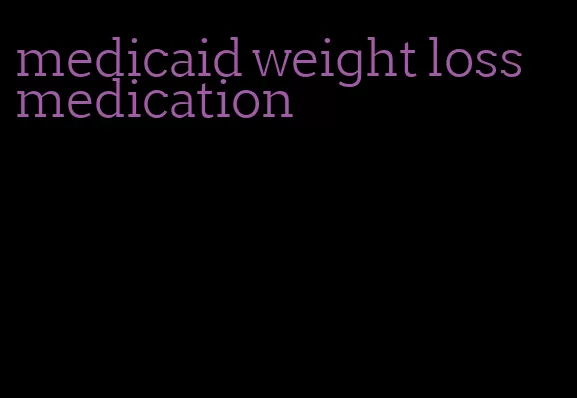 medicaid weight loss medication
