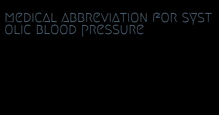 medical abbreviation for systolic blood pressure