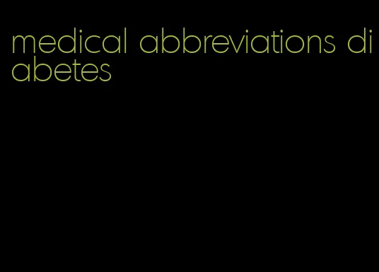 medical abbreviations diabetes