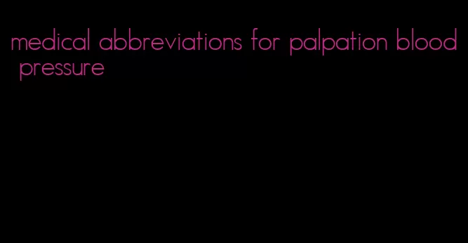 medical abbreviations for palpation blood pressure