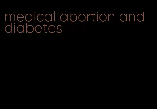 medical abortion and diabetes