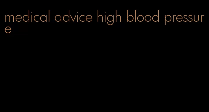 medical advice high blood pressure