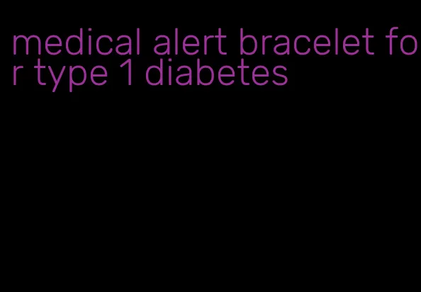 medical alert bracelet for type 1 diabetes