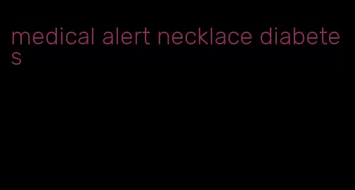 medical alert necklace diabetes
