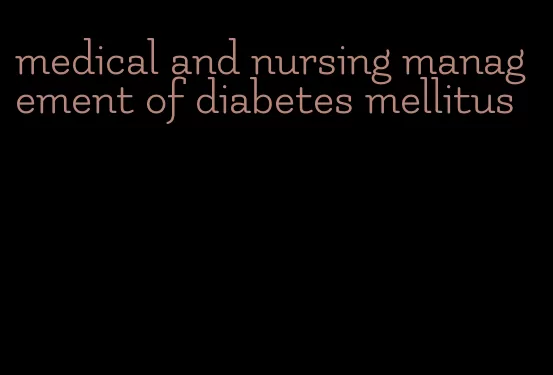 medical and nursing management of diabetes mellitus