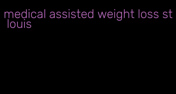 medical assisted weight loss st louis