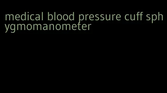 medical blood pressure cuff sphygmomanometer