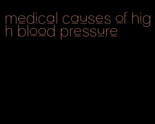 medical causes of high blood pressure